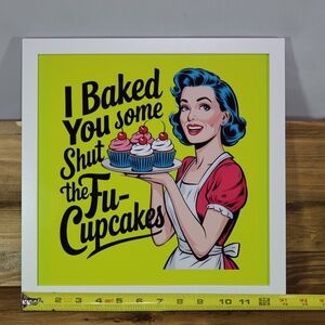Housewife I Baked You Some Shut The Fucupcakes KITCHEN Framed poster 12"x12"
